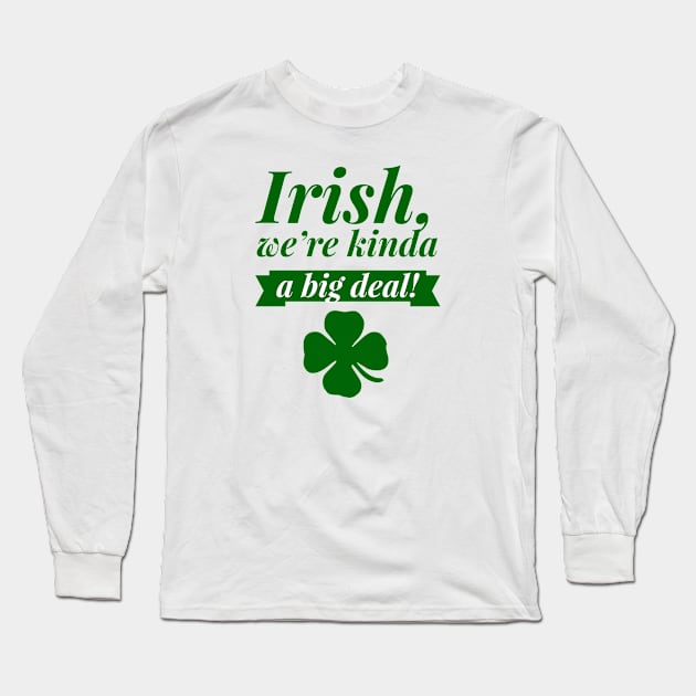 Irish, a Big Deal! Long Sleeve T-Shirt by MessageOnApparel